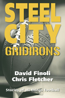 Cover of Steel City Gridirons by David Finoli and Chris Fletcher, Stories of all things football from the high schools, the colleges, the pros, and the earliest days of the game. Western Pennsylvania and Pittsburgh Steelers