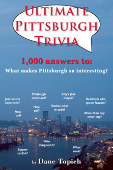 Cover of Ultimate Pittsburgh Trivia by Dane Topich. Suspense. 1,000 answers to: What makes Pittsburgh so interesting? e.g. City's first mayor? Jazz artists born here? Pittsburgh astronaut,
